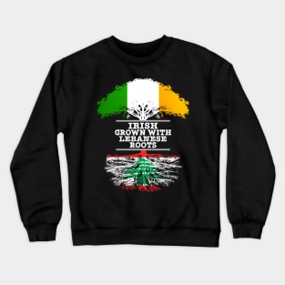 Irish Grown With Lebanese Roots - Gift for Lebanese With Roots From Lebanon Crewneck Sweatshirt